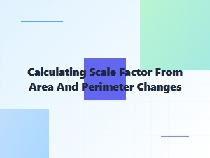 Deriving the Scale Factor Using Area and Perimeter